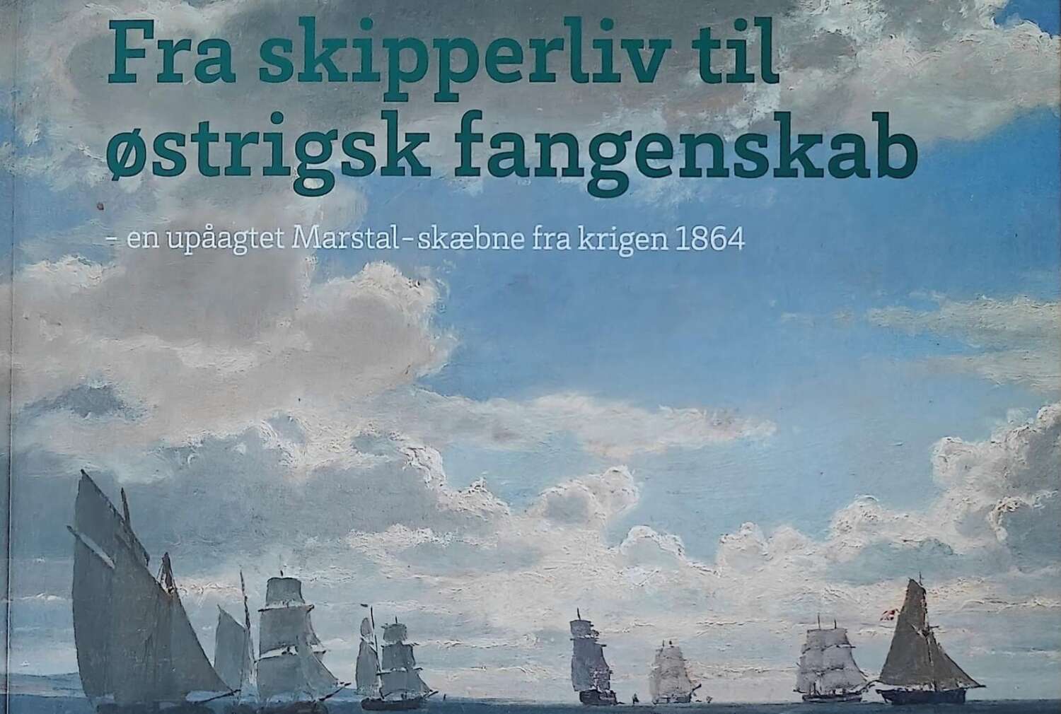 Cover til bogen "Fra skipperliv til østrigsk fangenskab – en overset Marstal-skæbne fra krigen i 1864" af Helge Mørch Jensen.